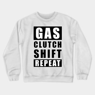 Gas Clutch Shift Repeat - Car Funny Quote Crewneck Sweatshirt